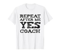 Funny Coaching Coaches, Repeat After Me Joke T-Shirt