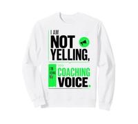 Funny Coaching Voice Quote Humor Saying: I'm Not Yelling Sweatshirt