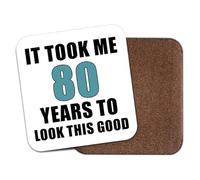 Funny Coaster Drinks Mat - It Took Me 80 Years To Look This Good CO6468 | Home Bar, Man Cave, Tea Coffee, Office Workplace, Beer Mat, Gift, Secret Santa, Novelty, Birthday,Gift