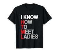 Funny Coding I Know HTML How to Meet Ladies Joke T-Shirt
