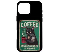 Funny Coffee Cat "Coffee because murder is wrong" Men Women Case for iPhone 16 Pro Max