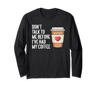 Funny Coffee Don't Talk to Me Before I've Had My Coffee Long Sleeve T-Shirt
