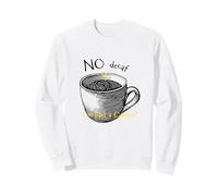 Funny Coffee Drinker Saying No Decaf I'm Not a Quitter Sweatshirt