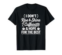 Funny Coffee - I Don't Rise and Shine I Caffeinate and Hope T-Shirt
