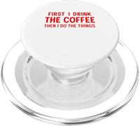 Funny Coffee Lover Quote First I Drink the Coffee Humor PopSockets PopGrip for MagSafe