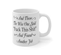 Funny Coffee Mug and Then The Wise One Said Fuck This Shit'' and Found Another Job Accent Mugs Unique Ceramic Mugs Mock Up Gifts for Bosses Father Mommy Work 11oz White