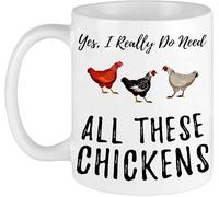 Funny Coffee Mug Chicken Yes I Really Do Need All These Chickens. White for A Farmer of that Crazy Chicken Lady in You. Gift Idea for Men and Women. Gift