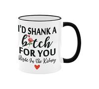 Funny Coffee Mug for Best Friend, I'd Shank A For You Right In The Kidney Funny 11 oz White + Black Ceramic Friendship Coffee Cup