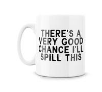 Funny Coffee Mug, Funny Novelty Mugs | There's A Very Good Chance I'll Spill This | Mother's Day Father's Day | Tea Coffee Mug | Banter Funny Joke | White, 10oz