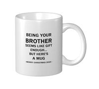 Funny Coffee Mug Gifts for Being Your Brother Seems Like Gift Enough Coffee Mug Fun Mugs White Coffee Mug 11 Oz, Christmas Coffee Cup, Funny Gifts for Christmas 11 Oz