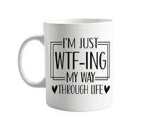 Funny Coffee Mug “I’m Just WTF-ing My Way Through Life” - 11oz Ceramic Cup, Sarcastic Humor Gift for Friends, Coworkers, Men & Women, Novelty Tea Mug for Office & Home
