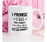 Funny Coffee Mug I Promise to Still Grab Your Butt Even When We're Old and Wrinkly (2) Ceramic Coffee Mug 15 oz Coffee Mug Tea Cup White Gift for Women Men