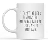 Funny Coffee Mug Novelty Ceramic Drinking Cups Funny Motivation Inspiration Quote Saying I Can't Be Held Responsible for What My Face Does When You Talk White Mug Gift Ideas 11 Oz