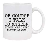 Funny Coffee Mug Of Course I Talk To Myself Sometimes I Need Expert Advice Novelty Gift for Coworker Friends Boss Christmas Thanksgiving Gifts for Men Women Ceramic Coffee Mug 11 Oz