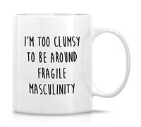 Funny Coffee Mugs- Fragile Masculinity Feminist Women's Rights Activist 11 Oz Ceramic Drinking Cup - Funny, Sarcasm, Inspirational Christmas Birthday Gift for Her Friend Coworker Sister Girlfriend