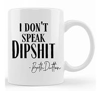 Funny Coffee Mugs, Funny I Don't Speak Dipshit Beth Dutton Ceramic Coffee Mug 11 Oz Ceramic Tea Cup Unique Birthday and Holiday Gifts