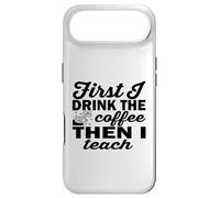 Funny Coffee Teacher, First I Drink The Coffee Then I Teach Case for iPhone Air