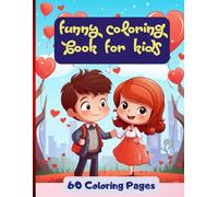 Funny Coloring Book for Kids: A Cute and Funny Valentine's Day Adventure with Love, Laughter, and Lots of Colors! (60 Coloring Pages)