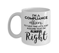 Funny Compliance Officer Coffee Mug - I’m A Compliance Officer. To Save Time Let’s Just Assume That I’m Always Right Tea Cup For Compliance Officer