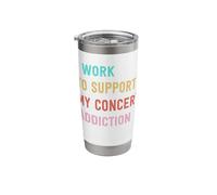 Funny Concert Lovers I Work to Support My Concert Addiction Stainless Steel Insulated Tumbler