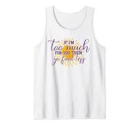 Funny Confident Women's If I'm Too Much Then Go Find Less Tank Top