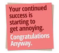 Funny Congratulations Card - Your continued success is starting to get annoying. Congratulations Anyway. - Humour Exam Success, New Job Card - Made in UK