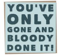 Funny Congratulations Card, You've Only Gone and Bloody Done It, New Job Card, Passed Exams, Leaving Present for Colleague, Passed Driving Test, Graduation GCSE's A-Levels, 148mm