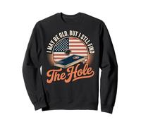Funny Cornhole I May Be Old But I Still Find The Hole Sweatshirt