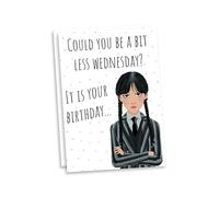 Funny 'Could you be a bit less Wednesday?' Birthday Card - Addams Funny TV Enid Slogan Words Card - Comedy Halloween Gifts Greetings Cards