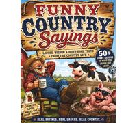 Funny Country Sayings: Laughs, Wisdom & Down-Home Truth From the Country Life