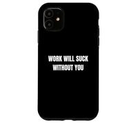 Funny Coworker Co Worker Leaving Work Will Suck Without You Case for iPhone 11