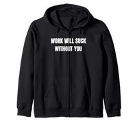 Funny Coworker Co Worker Leaving Work Will Suck Without You Zip Hoodie