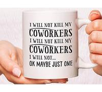 Funny Coworker Coffee Mug - I Will Not Kill My Coworkers Gift