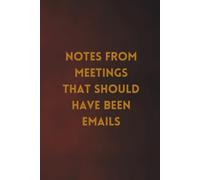 Funny Coworker Notebook | Notes From Meetings That Should Have Been Emails | Office Humour Journal: For the Colleague Who Smiles, Nods, Takes Notes and Secretly Wonders Why They're There