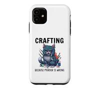 Funny Crafters Quote - Crafting because murder is wrong Case for iPhone 11