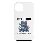 Funny Crafters Quote - Crafting because murder is wrong Case for iPhone 13