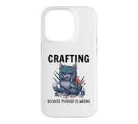 Funny Crafters Quote - Crafting because murder is wrong Case for iPhone 14 Pro