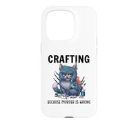 Funny Crafters Quote - Crafting because murder is wrong Case for iPhone 15 Pro