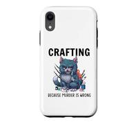Funny Crafters Quote - Crafting because murder is wrong Case for iPhone XR