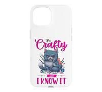 Funny Crafters Quote I'm Crafty and I Know It Crafting Cat Case for iPhone 15