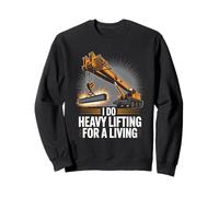 Funny Crane Operator I Do Heavy Lifting For A Living Sweatshirt