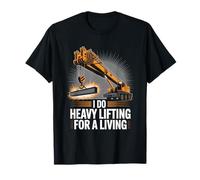 Funny Crane Operator I Do Heavy Lifting For A Living T-Shirt