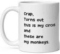 Funny "Crap Turns Out This is My Circus and These are My Monkeys" Novelty Coffee Mug11 Oz Novelty Drinking Cup