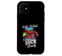 Funny Crawfish Well It Aint Gonna Suck Itself Crab Eating Case for iPhone 11