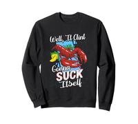 Funny Crawfish Well It Aint Gonna Suck Itself Crab Eating Sweatshirt