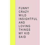 Funny Crazy Wild Insightful and Loving Things My Kid Said: Cute Notebook for Memory Keeping with Fun Colorful Cover Design, keepsake notebook - lined notebook 6" x 9" 110 pages