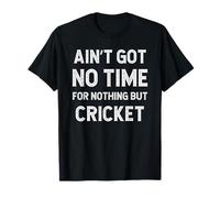Funny Cricket Got No Time For Nothing But T-Shirt