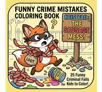 Funny Crime Mistakes Coloring Book: 25 Clumsy Animals Caught in the Act!