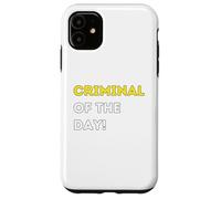 Funny Criminal of the Day! - unique humorous gifts Case for iPhone 11