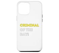 Funny Criminal of the Day! - unique humorous gifts Case for iPhone 12 Pro Max